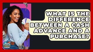 What Is The Difference Between A Cash Advance And A Purchase? - Crazy About Credit Cards Net Worth