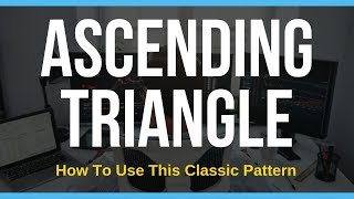 Trading Ascending Triangle Patterns For Explosive Profits