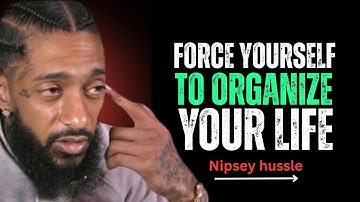 Force Yourself To Organize Your Life – The Power of Discipline and Focus || Nipsey Hussle Motivation