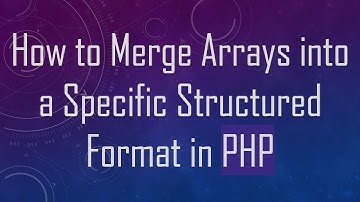 How to Merge Arrays into a Specific Structured Format in PHP