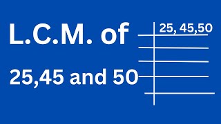 L.C.M. of 25 45 and 50