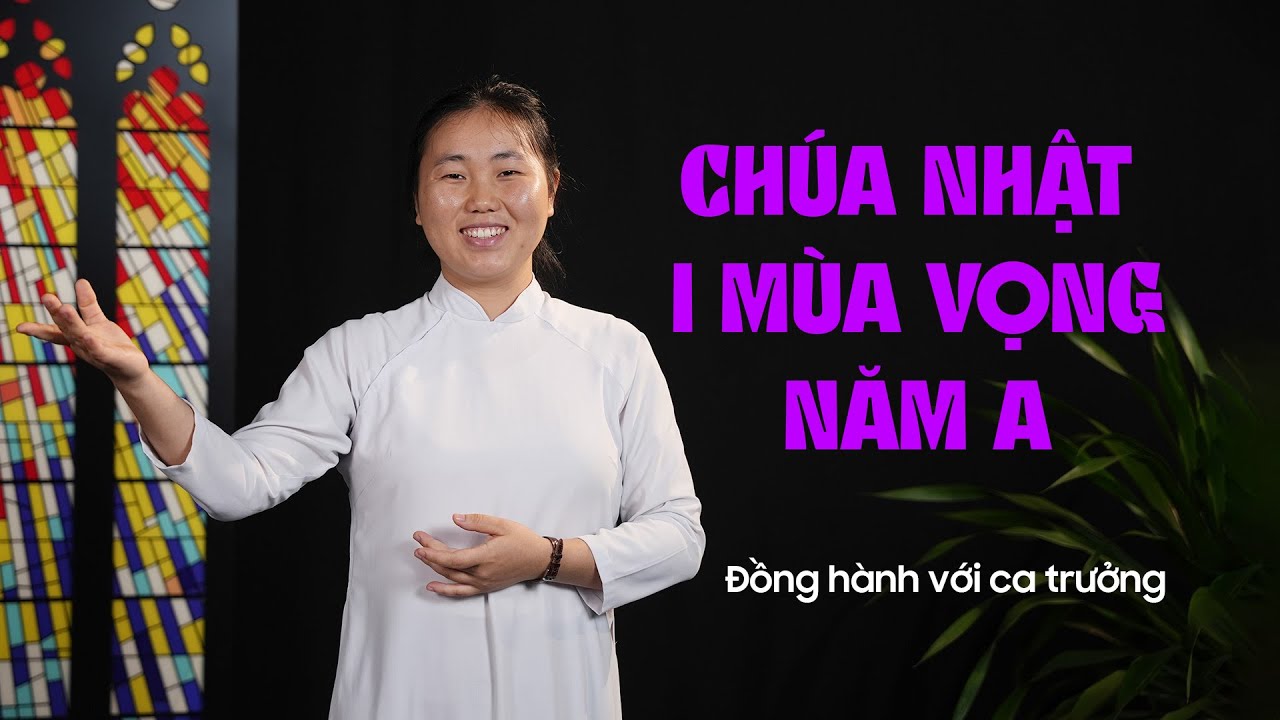 Phụng ca Chúa nhật I Mùa Vọng năm A | Đồng hành với ca trưởng