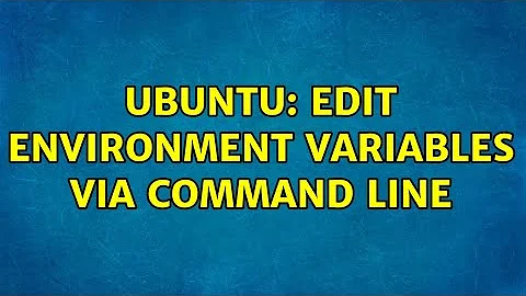 Ubuntu: Edit environment variables via command line (5 Solutions!!)