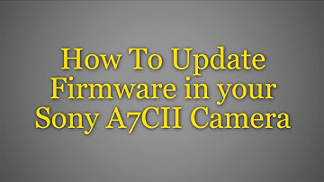 Updating your Sony A7CII Camera