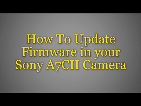 Updating your Sony A7CII Camera's Firmware: It's Easy