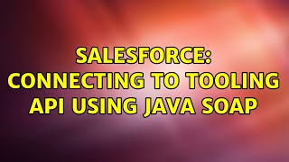Salesforce: Connecting to Tooling API using Java SOAP