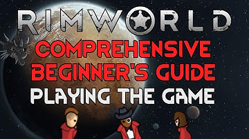 Playing the Game - RimWorld Comprehensive Beginner
