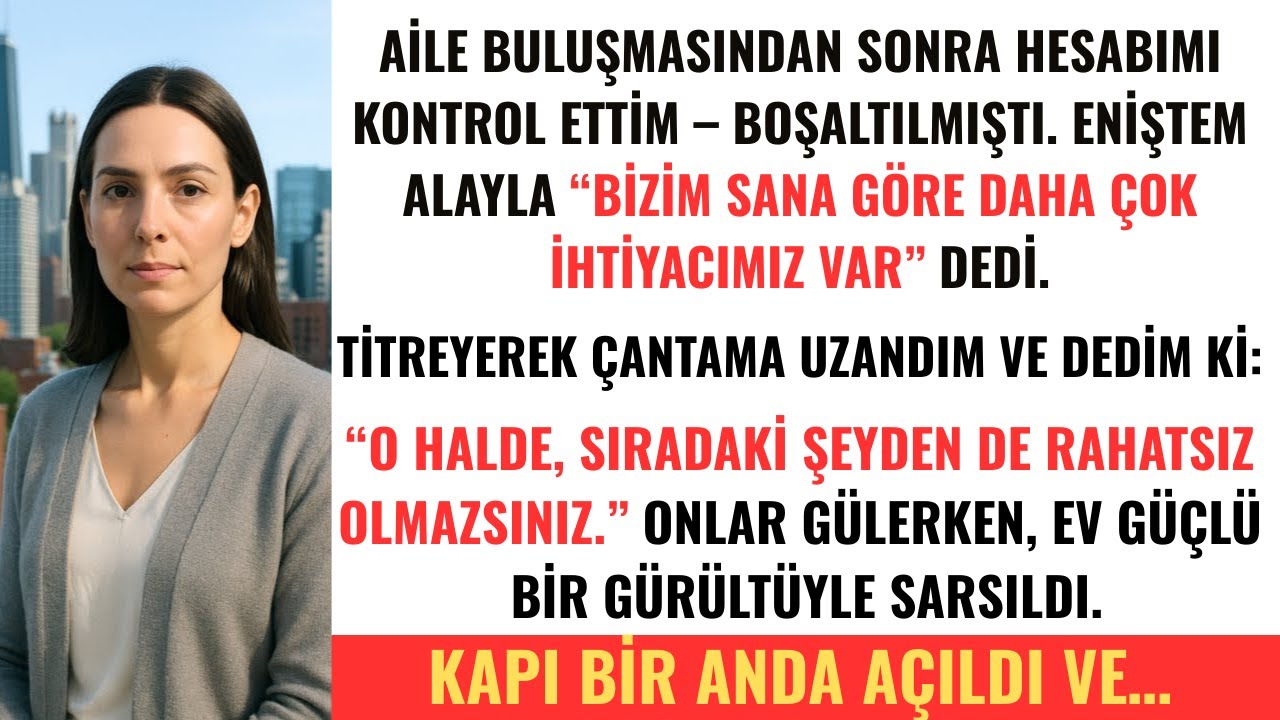Aile Buluşmasından Sonra Hesabımı Kontrol Ettim — Boştu. Eniştem, “Bizim Daha Çok Lazım,” Dedi.