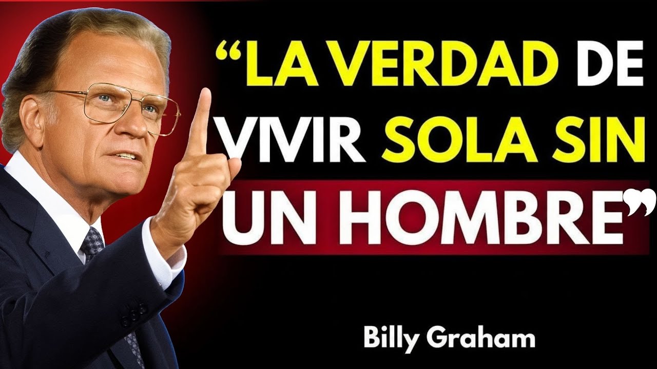 La Verdad sobre las Mujeres que Viven SOLAS sin un Hombre - Mensajes poderosos de Billy Graham