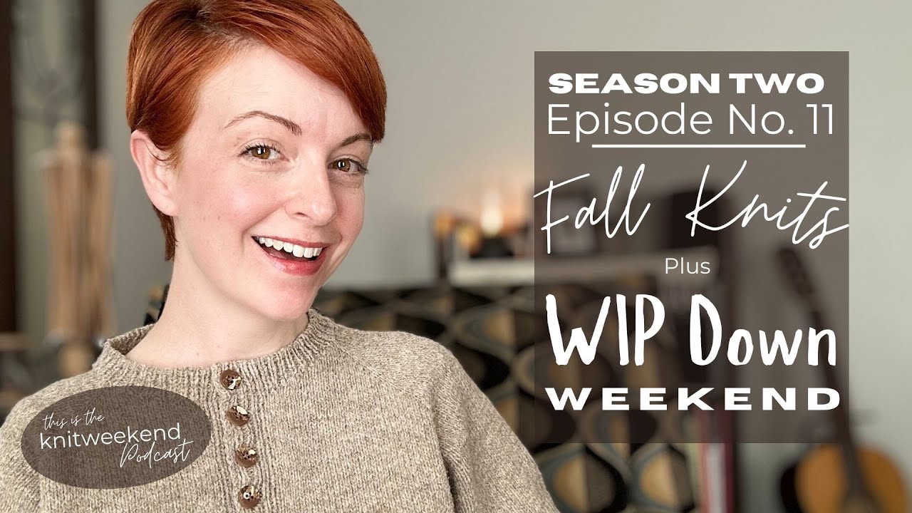 Fall Knits & A WIP Down Weekend!