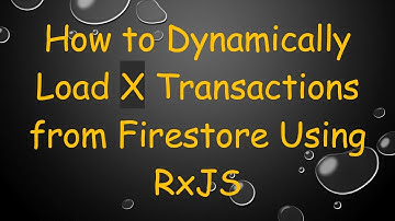 How to Dynamically Load X Transactions from Firestore Using RxJS