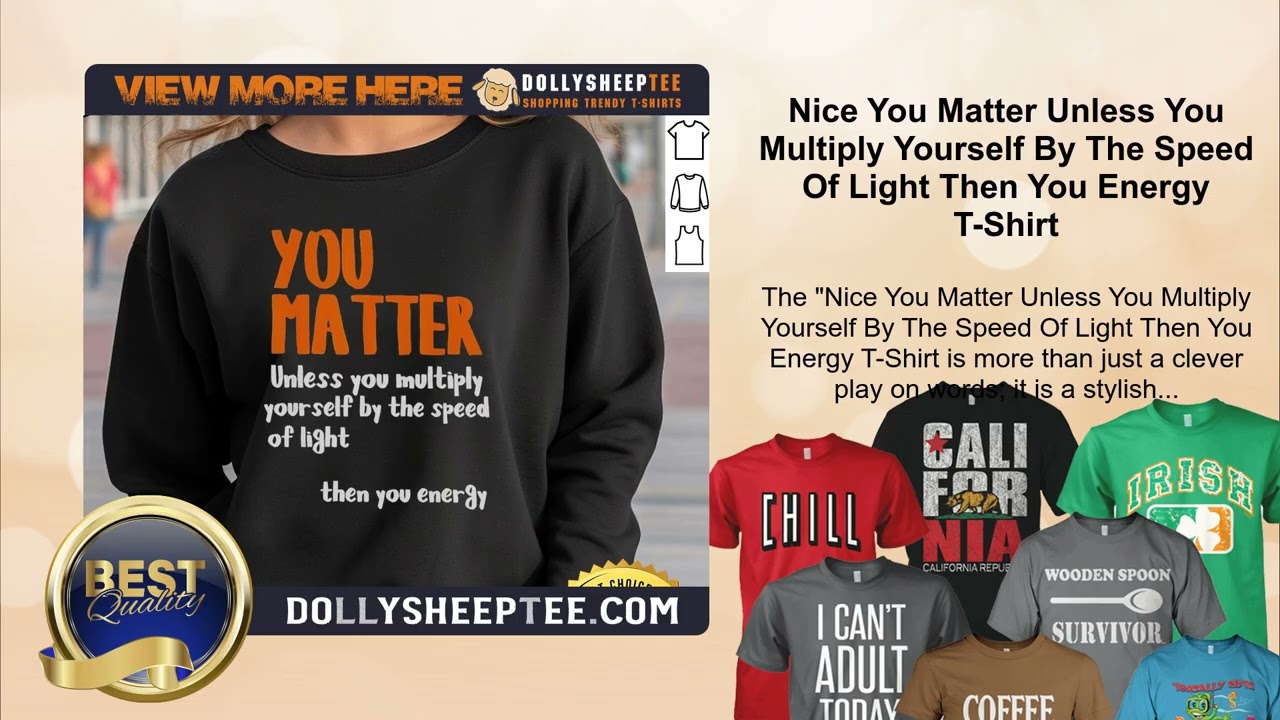 Nice You Matter Unless You Multiply Yourself By The Speed Of Light Then You Energy T-Shirt