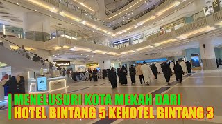 MENELUSURI KOTA MAKKAH DARI HOTEL BINTANG LIMA MENUJU HOTEL BINTANGTIGA