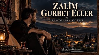 Zalim Gurbet Eller - Anatolian Cover - Anatolianmelodiess