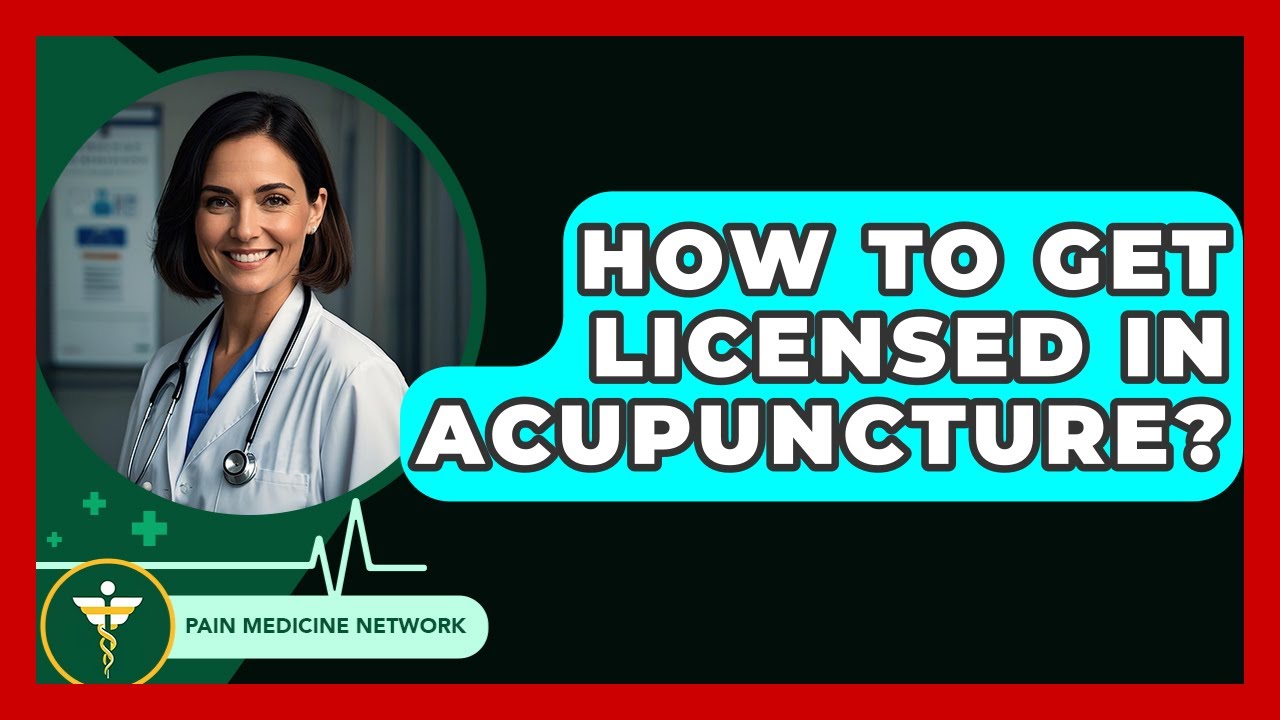 How To Get Licensed In Acupuncture? - Pain Medicine Network