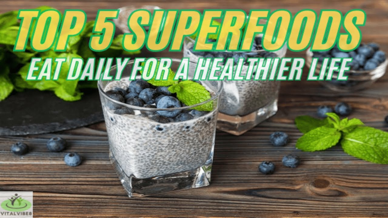 Top 5 Superfoods You Should Be Eating Daily for a Healthier Life - YouTube