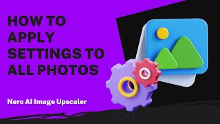 How to Apply Settings to All Photos | Nero AI Image Upscaler 2026 Tutorial screenshot 2