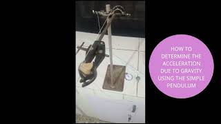 DETERMINING THE ACCELERATION DUE TO GRAVITY, USING THE SIMPLE PENDULUM.