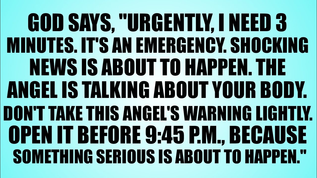 GOD SAYS: URGENT I NEED 3 MINUTES. IT'S EMERGENCY BECAUSE SHOCKING NEWS ABOUT TO HAPPEN. PLEASE OPEN