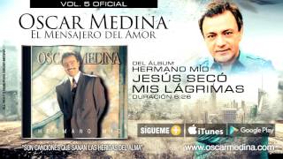 Oscar Medina - Jesús Secó Mis Lagrimas (Audio Oficial) chords