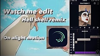 Watch me edit|Hell shell remix|on Alight motion|trending on tiktok|Mcraynier YT