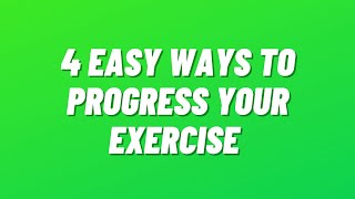 4 EASY Ways to Progress EXERCISE