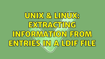 Unix & Linux: Extracting information from entries in a LDIF file (2 Solutions!!)