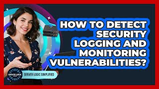 How To Detect Security Logging And Monitoring Vulnerabilities?