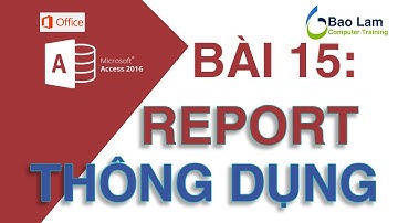 Microsoft Access 2016 Bài 15: REPORT thông dụng