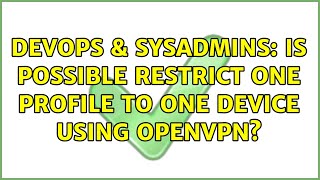 DevOps & SysAdmins: Is possible restrict one profile to one device using openvpn? (2 Solutions!!)