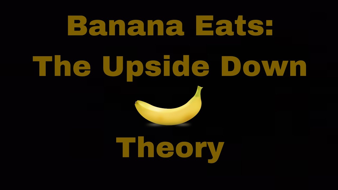 Banana Eats The Upside Down Theory YouTube