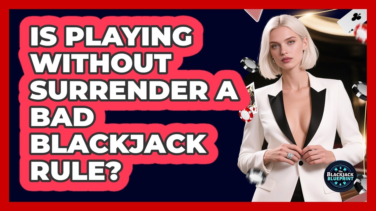 Is Playing Without Surrender A Bad Blackjack Rule?