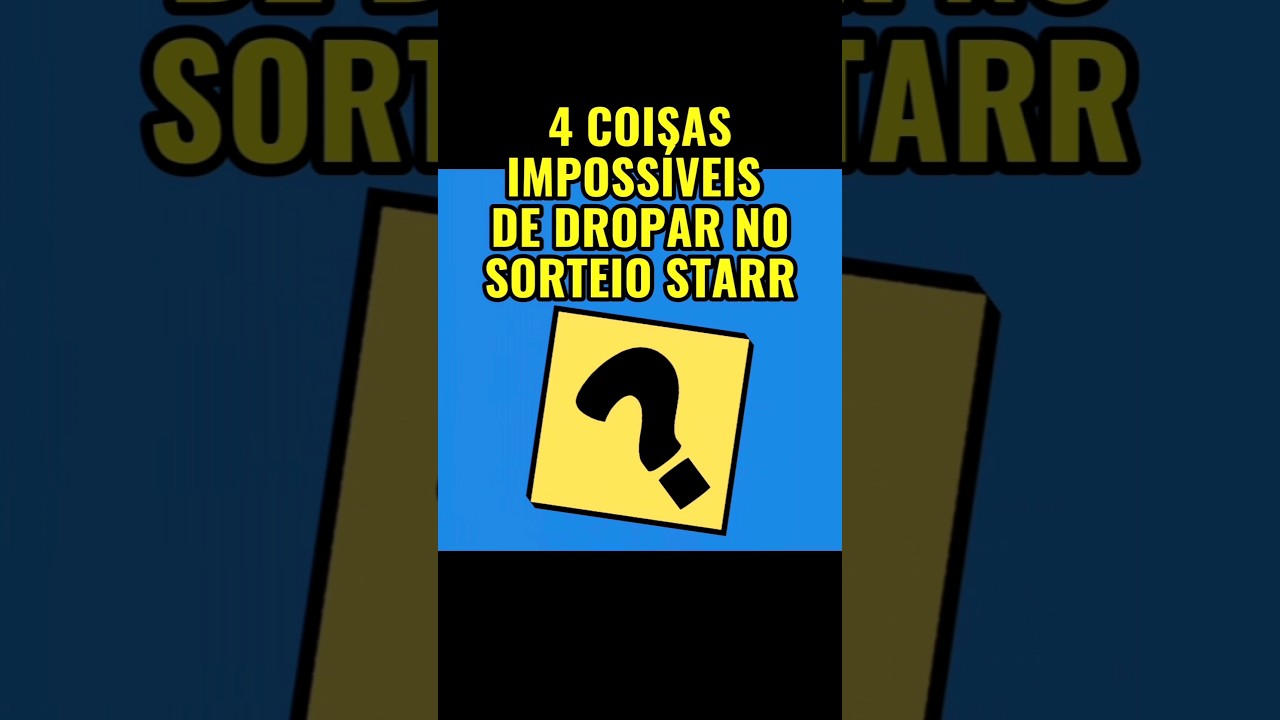 As 4 coisas IMPOSSÍVEIS de dropar no Sorteio Starr 