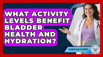 What Activity Levels Benefit Bladder Health And Hydration? - Bladder Health Support