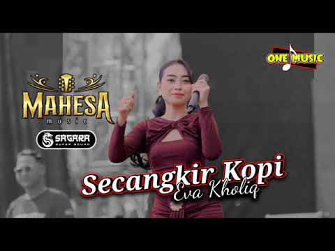 SECANGKIR KOPI Eva Kholiq // MAHESA MUSIC TERBARU_  LIVE GROBOGAN #SAGARAPROAUDIO