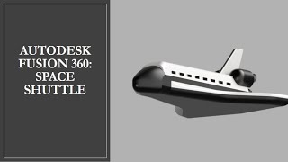 AutoDesk Fusion 360 : Space Shuttle