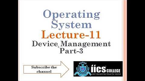 Operating System | Device Management | Unit-4 | Part-3 | By Riyaz Sir | IICS COLLEGE