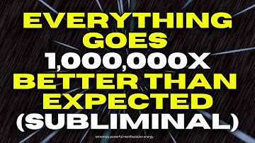 [ WARNING: EXTREMELY POWERFUL ] everything goes 1,000,000x better than expected (subliminal)