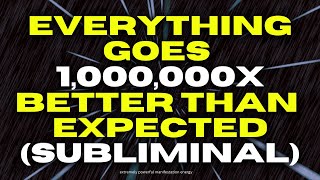 [ WARNING: EXTREMELY POWERFUL ] everything goes 1,000,000x better than expected (subliminal) Net Worth