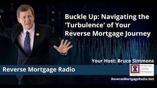 Buckle Up: Navigating the 'Turbulence' of Your Reverse Mortgage Journey