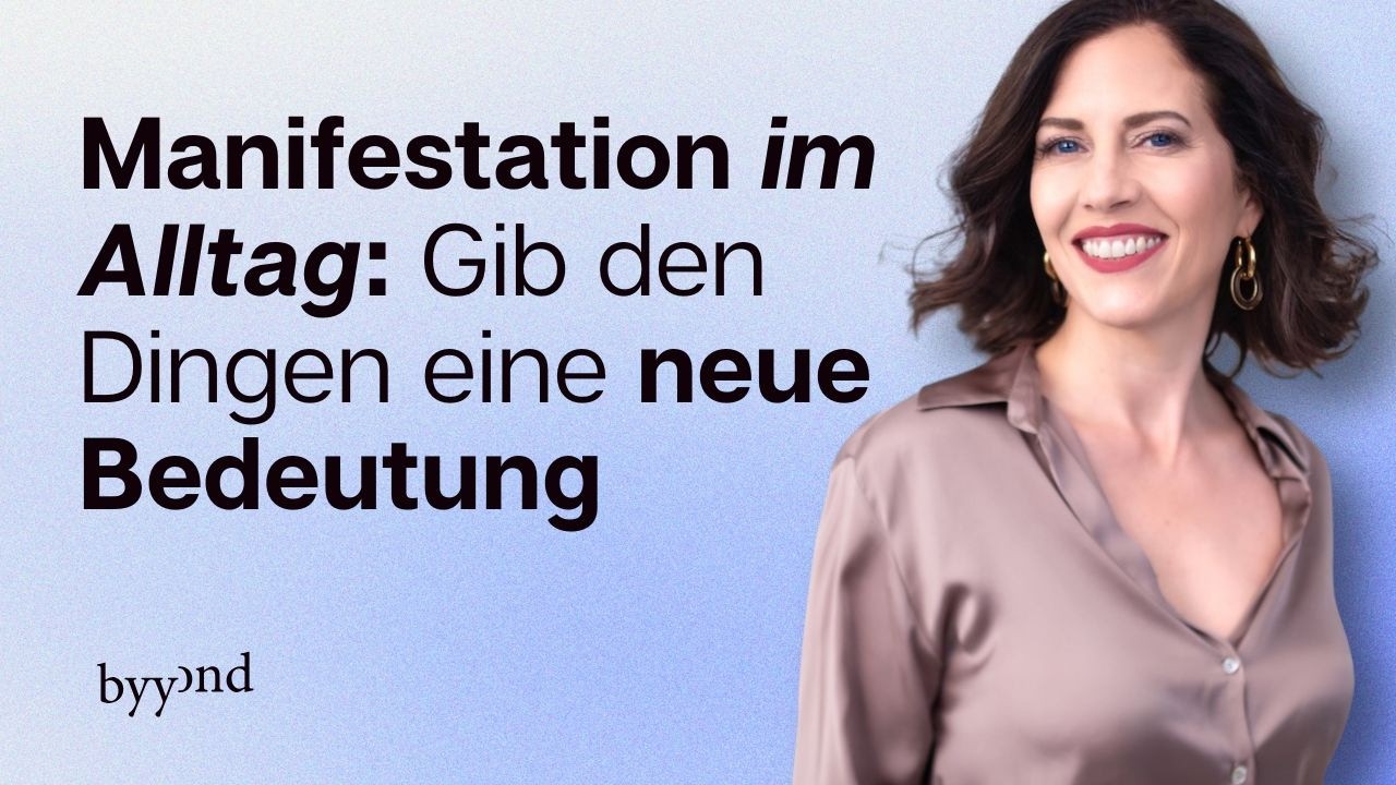 Manifestation im Alltag: Gib den Dingen eine neue Bedeutung