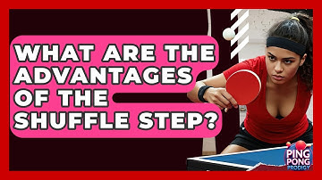 What Are The Advantages Of The Shuffle Step? - Ping Pong Prodigy