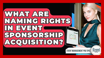 What Are Naming Rights In Event Sponsorship Acquisition? - Event Management Pro Tips
