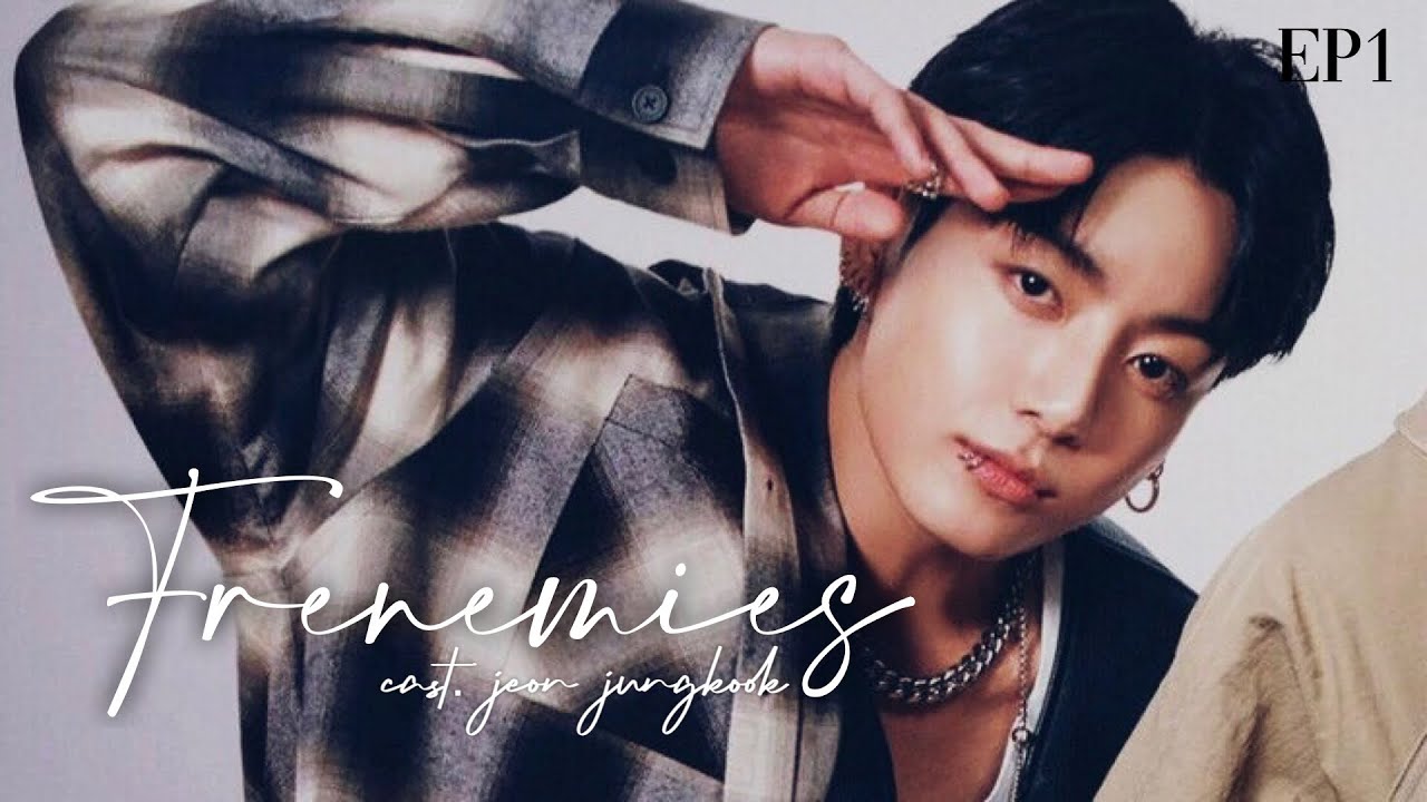 Frenemies • Jungkook imagine | episode one 🔞