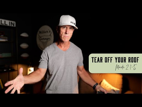 Tear Off Your Roof | Mark 2:1-5