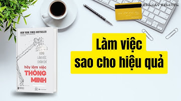 Làm việc sao cho hiệu quả | Sách Đừng làm việc chăm chỉ, hãy làm việc thông minh