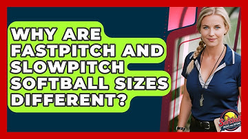 Why Are Fastpitch And Slowpitch Softball Sizes Different? - Softball Basics and Beyond