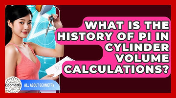 What Is The History Of Pi In Cylinder Volume Calculations? - All About Geometry