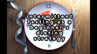 Intermittent fasting as a beginners dieting strategy