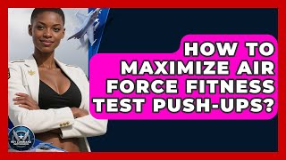 How To Maximize Air Force Fitness Test Push-ups - Sky Command Brotherhood